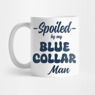 Spoiled By My Blue Collar Man Mug